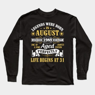 Legends Were Born In August 1989 Genuine Quality Aged Perfectly Life Begins At 31 Years Old Birthday Long Sleeve T-Shirt